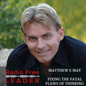 0719 | Fixing the Fatal Flaws of Thinking with Matthew E May