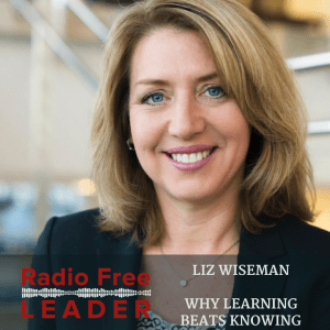 0723 | Why Learning Beats Knowing with Liz Wiseman