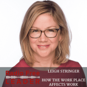 0724 | How The Work Place Affects Work with Leigh Stringer