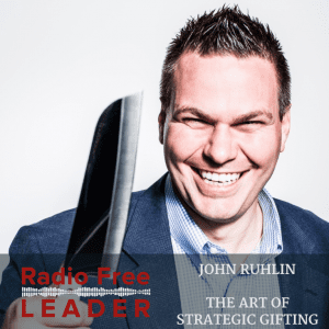 0728 | The Art of Strategic Gifting with John Ruhlin