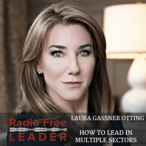 0802 | How to Lead in Multiple Sectors with Laura Gassner Otting