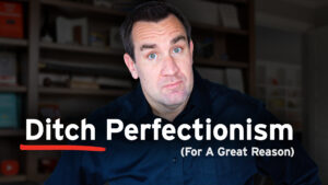 Ditch Perfectionism